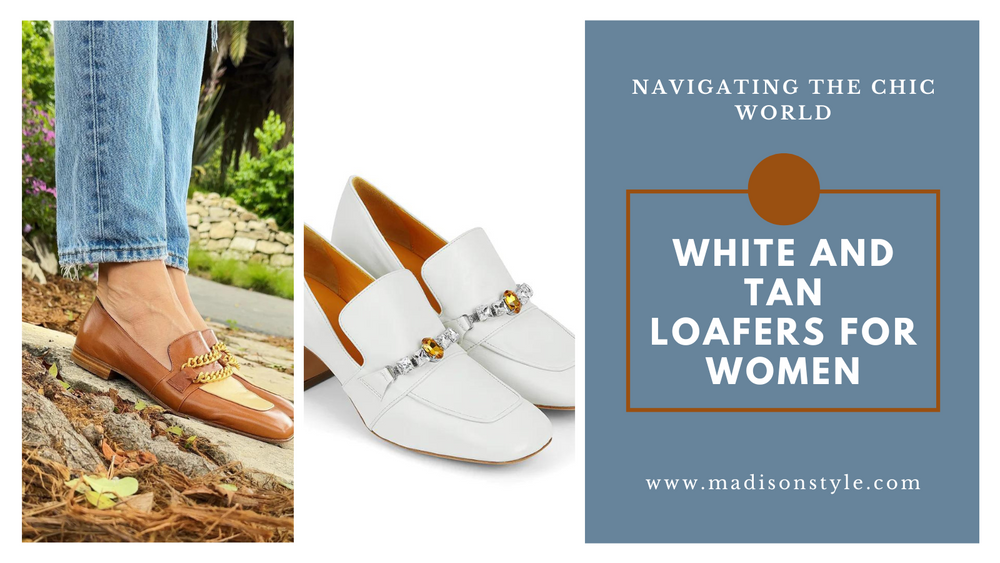 Navigating the Chic World of White and Tan Loafers for Women