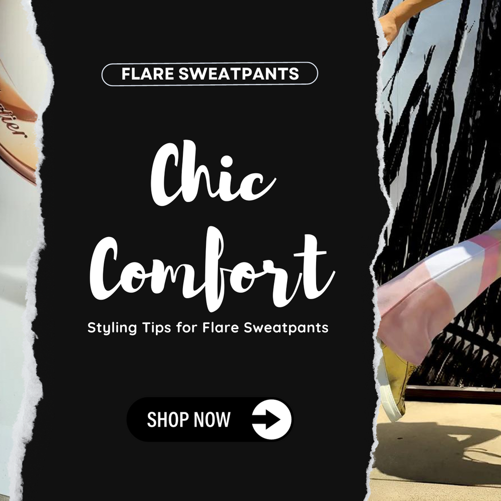 Chic Comfort: Styling Tips for Flare Sweatpants